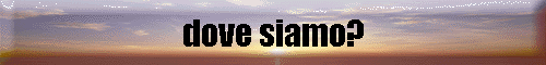 dove siamo?